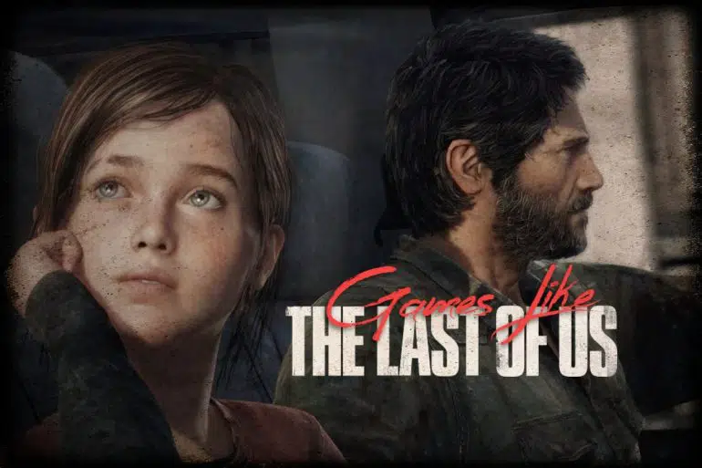 The Last of Us Gibi En İyi 5 Oyun: Hikaye Odaklı Oyunlar