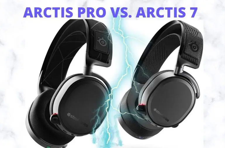 Arctis Pro vs Arctis 7: Karşılaştırma, İnceleme ve Özellikler