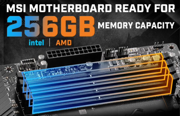 MSI Anakartlar Artık Intel ve AMD Yongalarıyla 256 GB’a Kadar Belleği Tamamen Destekliyor