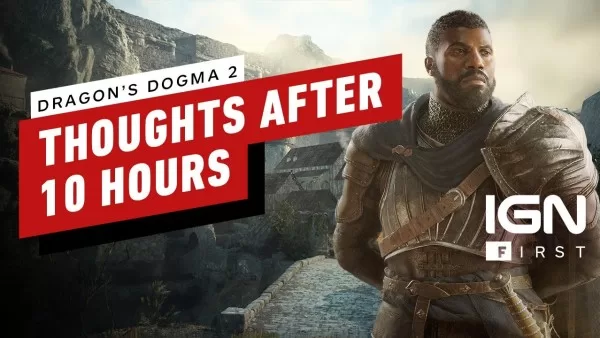IGN, Dragon’s Dogma 2’nin 10 saatlik oynanış sonrası düşüncelerini paylaştı