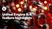 Epic Unreal Engine 5.4’ü Yayınladı, 60 FPS’te Performans İyileştirmeleri ve Shader Derlemesi Sunuyor
